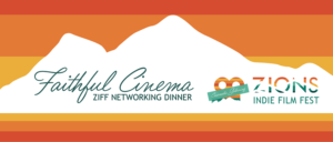 Faithful Cinema: Zions Indie Film Fest networking dinner